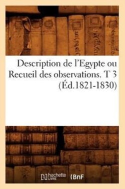 Description de l'Egypte Ou Recueil Des Observations. T 3 (Éd.1821-1830)