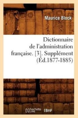 Dictionnaire de l'Administration Française. [3]. Supplément (Éd.1877-1885)