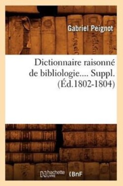 Dictionnaire Raisonn� de Bibliologie. Suppl�ment (�d.1802-1804)