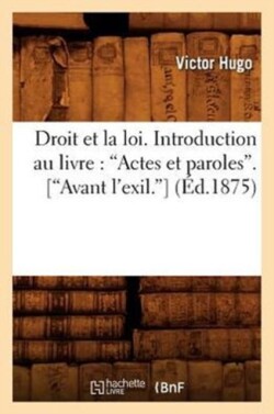 Droit Et La Loi. Introduction Au Livre: Actes Et Paroles. (Avant l'Exil) (Ed.1875)