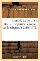 Esprit de Leibnitz, Ou Recueil de Pensées Choisies, Sur La Religion. T 2 (Éd.1772)