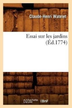 Essai Sur Les Jardins, (�d.1774)