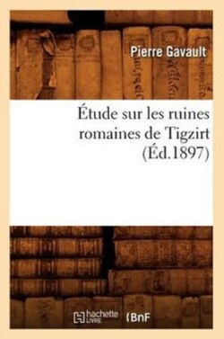 �tude Sur Les Ruines Romaines de Tigzirt (�d.1897)