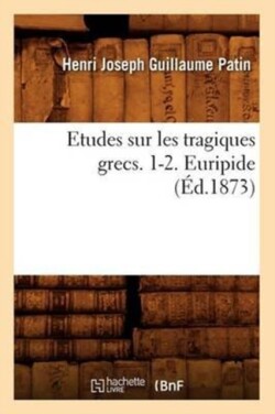 Etudes Sur Les Tragiques Grecs. 1-2. Euripide (�d.1873)