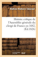 Histoire Critique de l'Assembl�e G�n�rale Du Clerg� de France En 1682, (�d.1826)