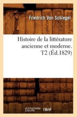 Histoire de la Litt�rature Ancienne Et Moderne. T2 (�d.1829)