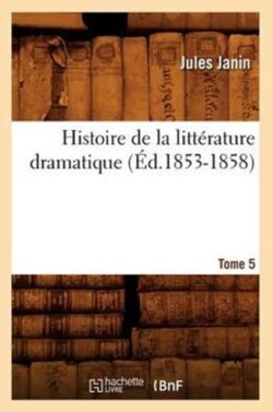 Histoire de la Littérature Dramatique. Tome 5 (Éd.1853-1858)