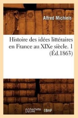 Histoire Des Id�es Litt�raires En France Au XIXe Si�cle. 1 (�d.1863)