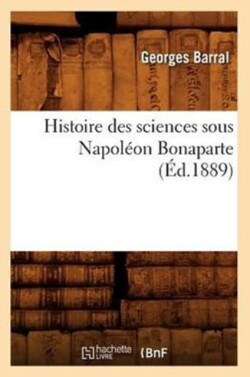 Histoire Des Sciences Sous Napol�on Bonaparte (�d.1889)