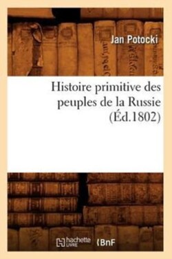 Histoire Primitive Des Peuples de la Russie, (�d.1802)