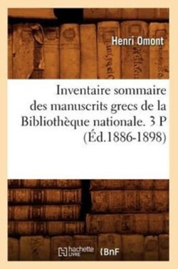 Inventaire Sommaire Des Manuscrits Grecs de la Biblioth�que Nationale. 3 P (�d.1886-1898)