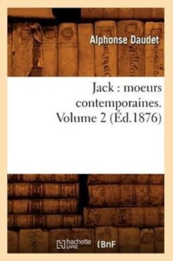 Jack: Moeurs Contemporaines. Volume 2 (�d.1876)