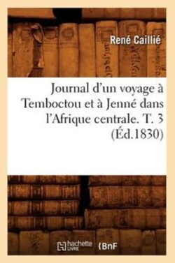 Journal d'Un Voyage � Temboctou Et � Jenn� Dans l'Afrique Centrale. T. 3 (�d.1830)