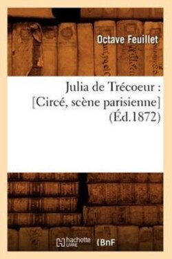 Julia de Tr�coeur: [Circ�, Sc�ne Parisienne] (�d.1872)