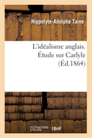 L'Id�alisme Anglais. �tude Sur Carlyle (�d.1864)