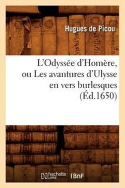 L'Odyss�e d'Hom�re, Ou Les Avantures d'Ulysse En Vers Burlesques (�d.1650)