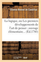 Logique, Ou Les Premiers D�veloppements de l'Art de Penser: Ouvrage �l�mentaire (�d.1780)