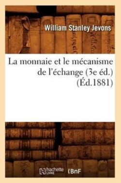 La Monnaie Et Le M�canisme de l'�change (3e �d.) (�d.1881)