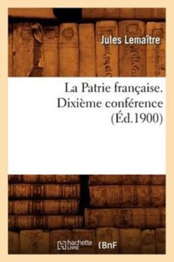La Patrie Fran�aise. Dixi�me Conf�rence, (�d.1900)