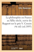 La Philosophie En France Au XIXe Siècle, Suivie Du Rapport Sur Le Prix V. Cousin (4e Éd) (Ed.1895)