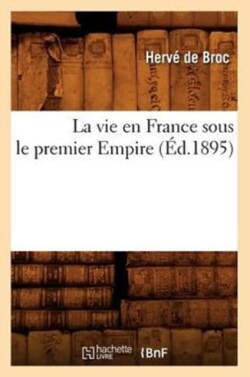 La Vie En France Sous Le Premier Empire (�d.1895)