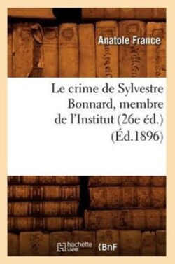 Le Crime de Sylvestre Bonnard, Membre de l'Institut (26e �d.) (�d.1896)