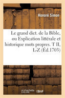 Le Grand Dict. de la Bible, Ou Explication Litt�rale Et Historique Mots Propres. T II, L-Z (�d.1703)