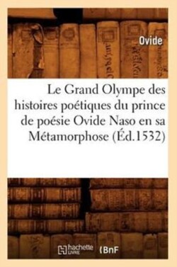 Le Grand Olympe Des Histoires Po�tiques Du Prince de Po�sie Ovide Naso En Sa M�tamorphose (�d.1532)