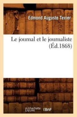 Le Journal Et Le Journaliste (Éd.1868)