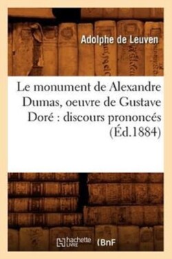 Le Monument de Alexandre Dumas, Oeuvre de Gustave Dor� Discours Prononc�s (�d.1884)