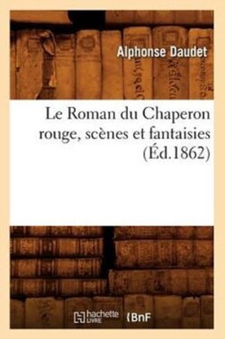 Le Roman Du Chaperon Rouge, Sc�nes Et Fantaisies, (�d.1862)