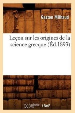 Le�on Sur Les Origines de la Science Grecque (�d.1893)