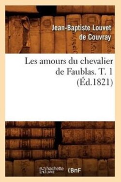 Les Amours Du Chevalier de Faublas. T. 1 (Éd.1821)