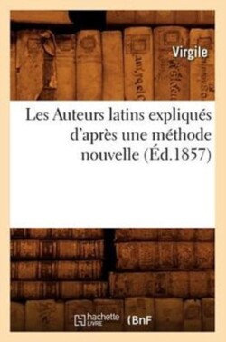 Les Auteurs Latins Expliqués d'Après Une Méthode Nouvelle (Éd.1857)