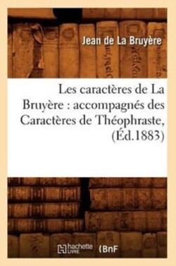 Les Caractères de la Bruyère: Accompagnés Des Caractères de Théophraste, (Éd.1883)