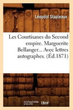 Les Courtisanes Du Second Empire. Marguerite Bellanger. Avec Lettres Autographes (Ed.1871)