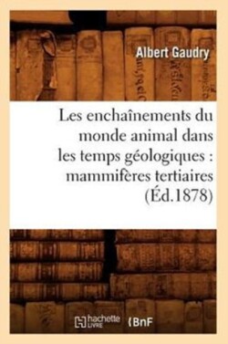 Les Encha�nements Du Monde Animal Dans Les Temps G�ologiques: Mammif�res Tertiaires (�d.1878)