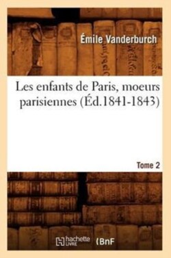 Les Enfants de Paris, Moeurs Parisiennes. Tome 2 (Éd.1841-1843)