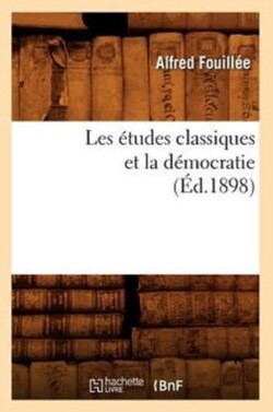 Les �tudes Classiques Et La D�mocratie (�d.1898)
