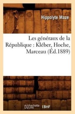 Les Generaux de la Republique: Kleber, Hoche, Marceau (Ed.1889)
