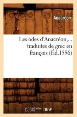 Les Odes d'Anacr�on, Traduites de Grec En Fran�ois (�d.1556)