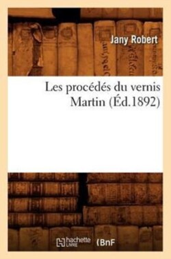 Les Procédés Du Vernis Martin (Éd.1892)