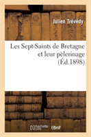 Les Sept-Saints de Bretagne Et Leur P�lerinage, (�d.1898)