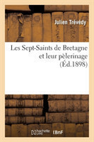 Les Sept-Saints de Bretagne Et Leur Pèlerinage, (Éd.1898)