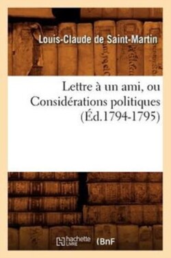 Lettre À Un Ami, Ou Considérations Politiques (Éd.1794-1795)