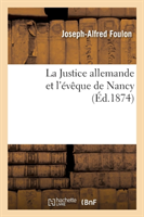 Justice Allemande Et l'Évêque de Nancy. Lettre Pastorale de Mgr Foulon À l'Occasion