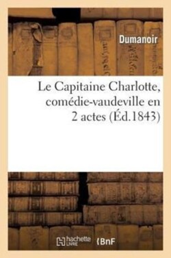 Le Capitaine Charlotte, Comédie-Vaudeville En 2 Actes