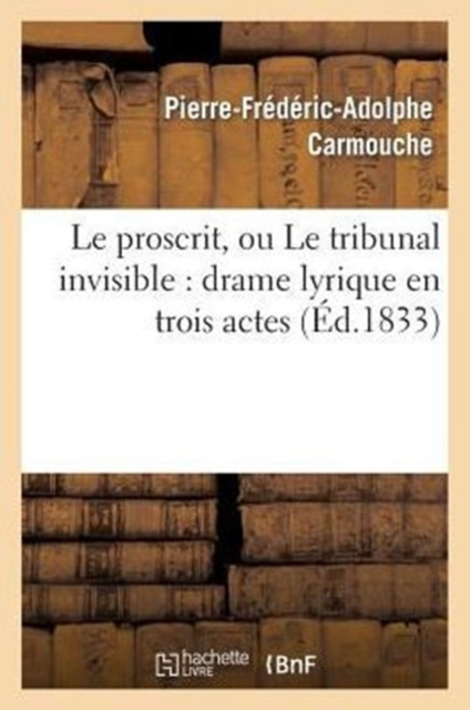 Le Proscrit, Ou Le Tribunal Invisible: Drame Lyrique En Trois Actes