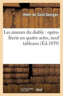 Les Amours Du Diable: Opéra-Féerie En Quatre Actes, Neuf Tableaux