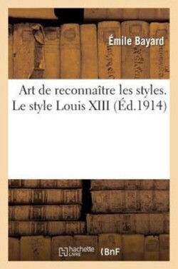 Art de Reconna�tre Les Styles. Le Style Louis XIII
